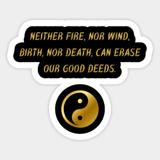 Neither Fire, Nor Mind, Birth, Nor Death, Can Erase Our Good Deeds. Sticker